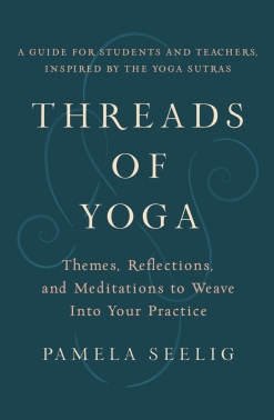 <span>Threads of Yoga: Themes, Reflections, and Meditations To Weave Into Your Practice:</span> Threads of Yoga: Themes, Reflections, and Meditations To Weave Into Your Practice